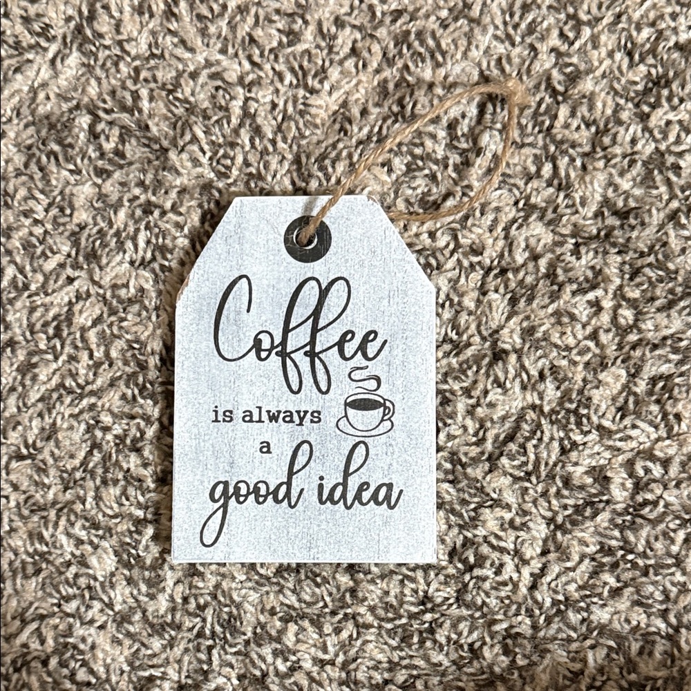Rustic White 'Coffee is Always a Good Idea' Tag - Home Kitchen Decor
